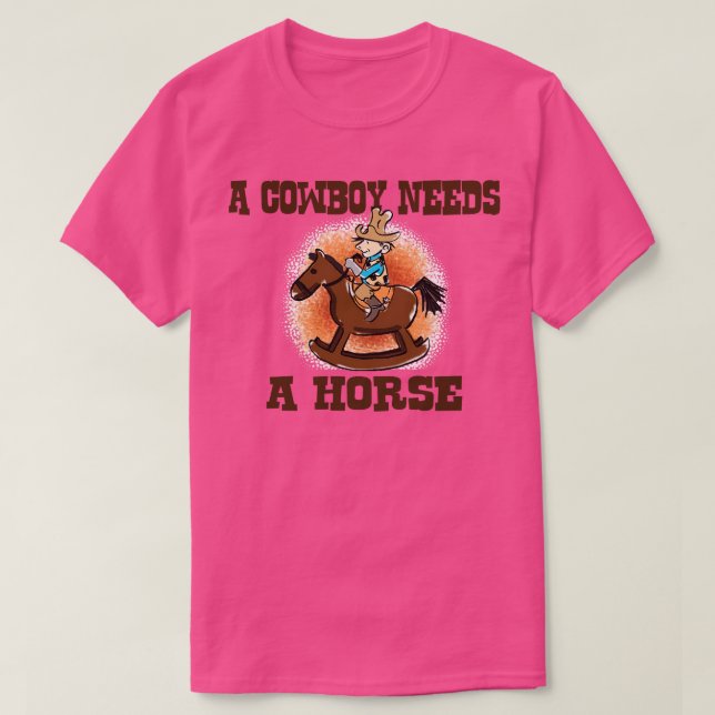 A Cowboy Needs A Horse T-Shirt (Design Front)