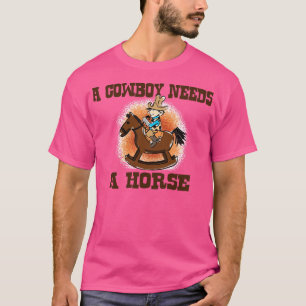 A Cowboy Needs A Horse T-Shirt