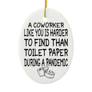 A Coworker like you is harder to find than toilet  Ceramic Ornament
