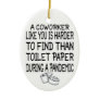 A Coworker like you is harder to find than toilet  Ceramic Ornament