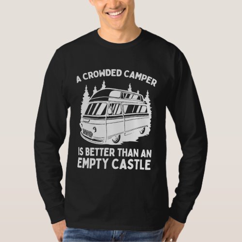 A Crowded Camper Is Better Than An Empty Castle Rv T-Shirt