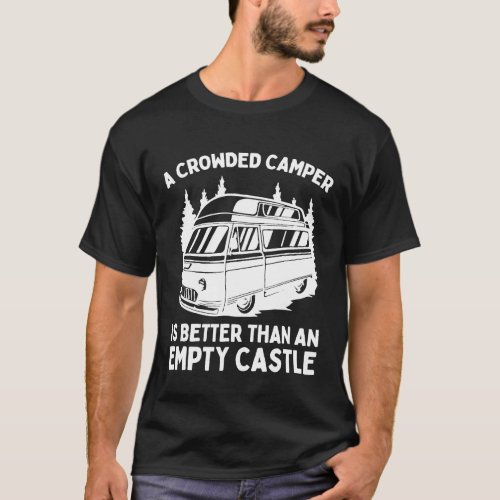 A Crowded Camper Is Better Than An Empty Castle Rv T-Shirt