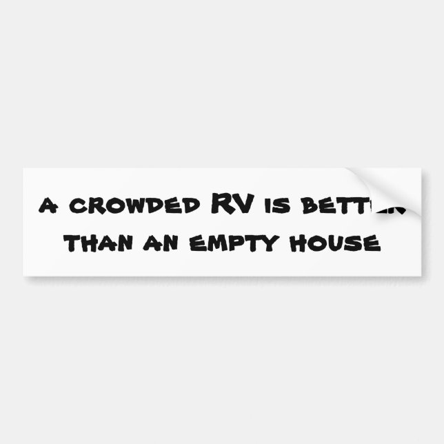 A Crowded RV is Better Than an Empty House Bumper Sticker (Front)
