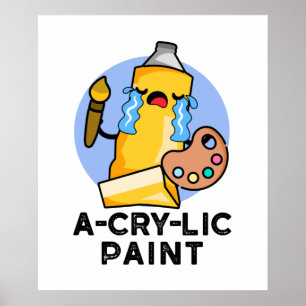 A-cry-lic Paint Funny Acrylic Paint Pun  Poster