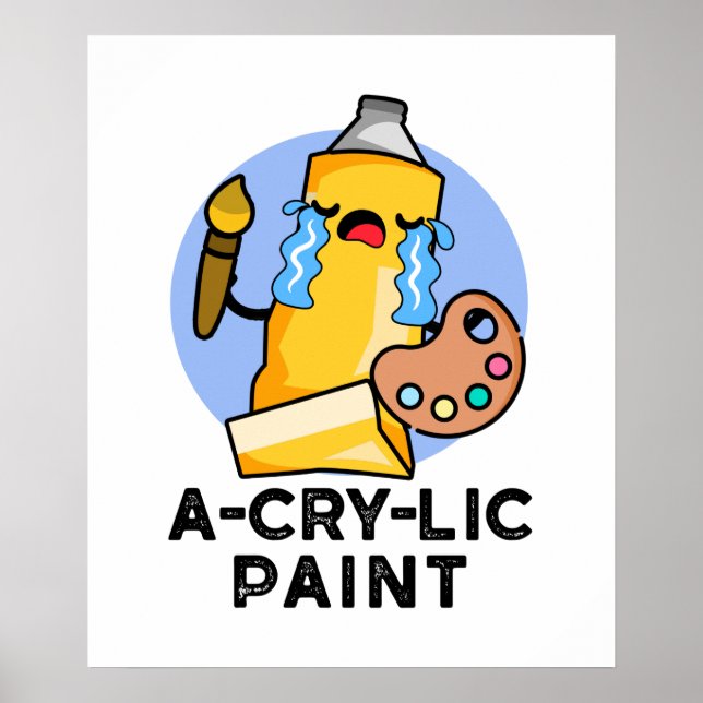 A-cry-lic Paint Funny Acrylic Paint Pun  Poster (Front)