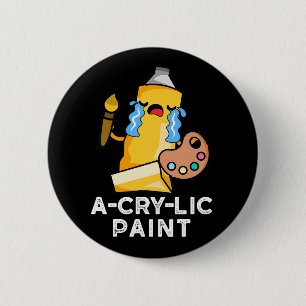 A-cry-lic Paint Funny Artist Pun Dark BG Button