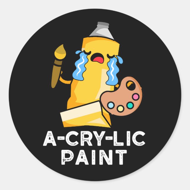 A-cry-lic Paint Funny Artist Pun Dark BG Classic Round Sticker (Front)