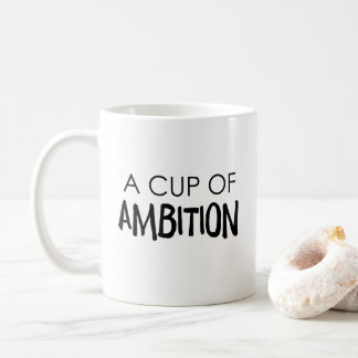 A Cup Of Ambition White Ceramic Mug