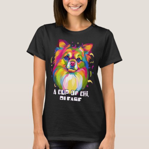 A Cup of Chi Please  Chihuahua Humor Chiwawa Anima T_Shirt