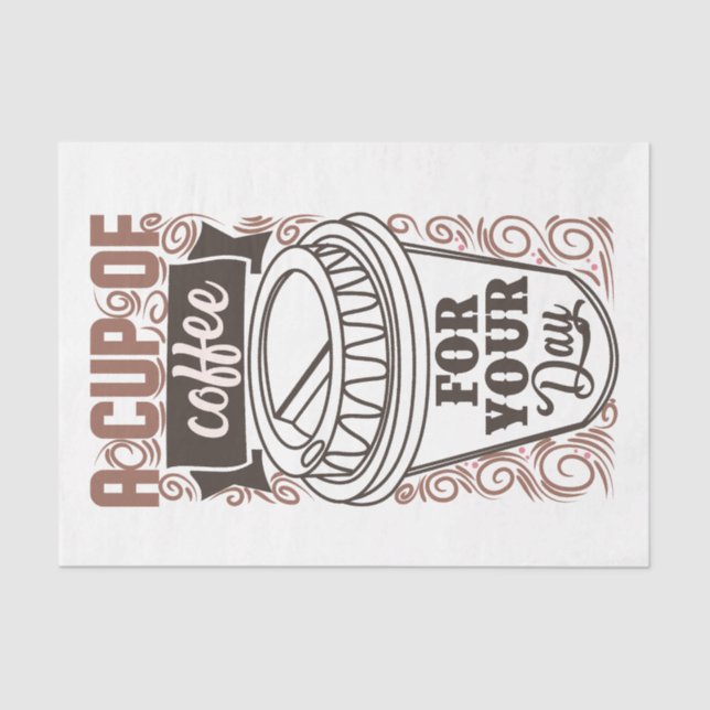 A Cup of coffee for your day Tissue Paper (Front)