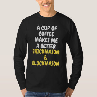 A Cup Of Coffee Makes Me A Better BRICKMASON & BLO T-Shirt