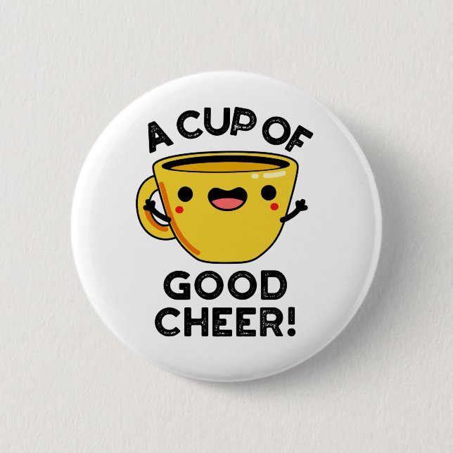 A Cup Of Good Cheer Funny Cup Pun Button (Front)