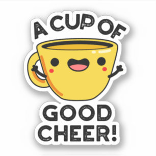 A Cup Of Good Cheer Funny Cup Pun Sticker