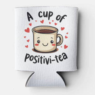 A Cup of Positivi-Tea Funny Cute Tea Lovers Can Cooler