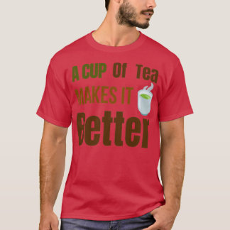 A cup of tea makes it betterTea lovers Tea drinker T-Shirt