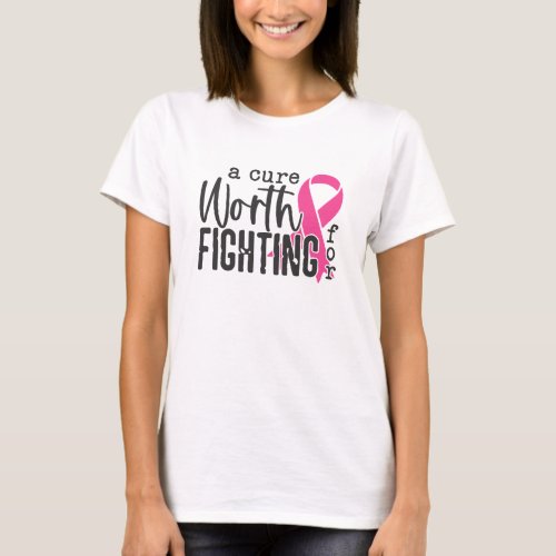 A Cure Worth Fighting For with Pink Ribbon T_Shirt