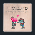 A Cute Zombie Couple Creepy Cute Magnet<br><div class="desc">A magnet with a cute illustration of a boy and girl zombie in love, arms reaching out toward each other. A pink heart above their heads. Cute and adorable while also creepy and weird. The text above reads: my love for you will still live on even when my brain is...</div>