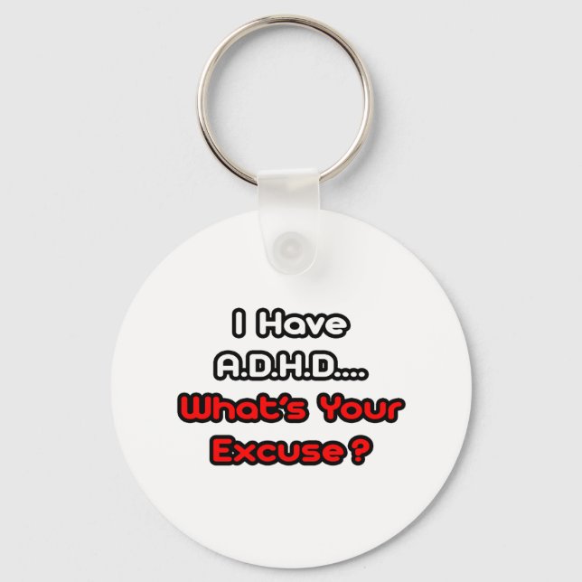 A.D.H.D...What's Your Excuse? Keychain (Front)
