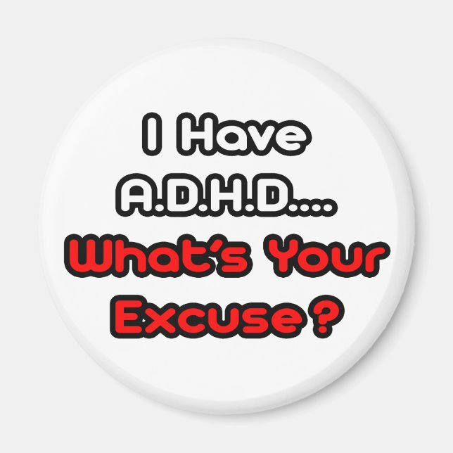 A.D.H.D...What's Your Excuse? Magnet (Front)