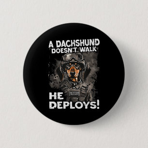 A Dachshund Doesn’t Walk He Deploys _ Wiener Dog  Button