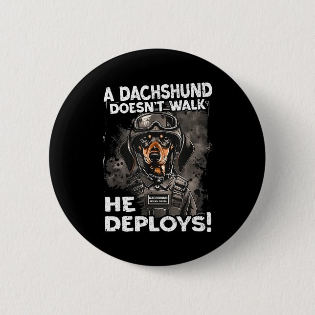 A Dachshund Doesn’t Walk He Deploys _ Wiener Dog  Button (Front)