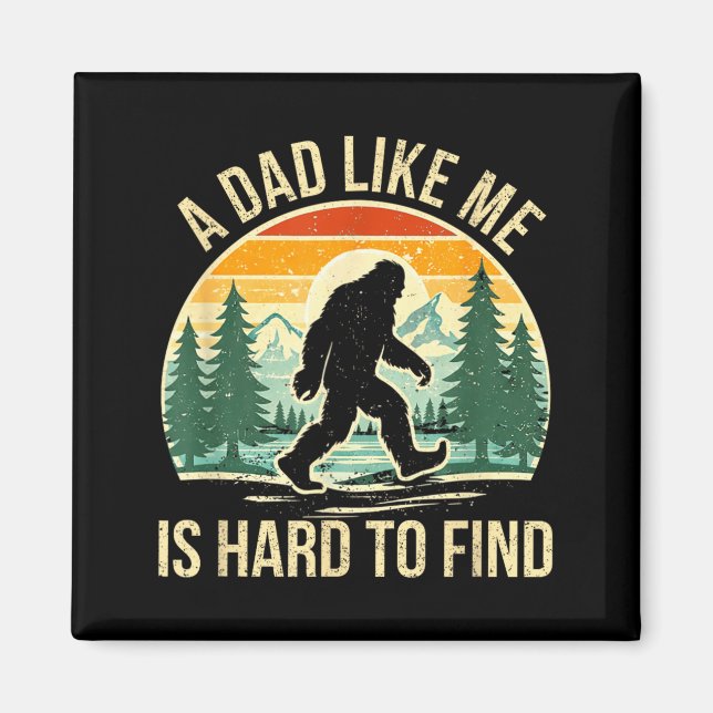 A Dad Like is Hard to Find Bigfoot Dad Funny Magnet (Front)