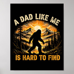 A Dad Like Me Is Hard To Find Funny Bigfoot Dad Poster