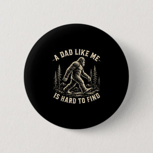 A dad like me is hard to find retro sasquatch  button