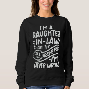 A Daughter in Law Save Time Lets Assume that I'm N Sweatshirt