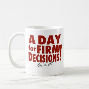 A Day for Firm Decisions! (or is it?) Coffee Mug