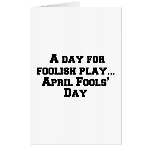 A day for foolish play… April Fools’ Day Card (Front)