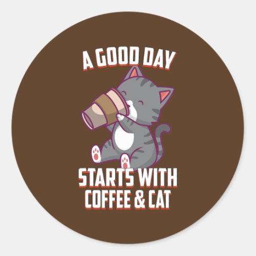 A Day Starts With Coffee Cat Funny Sayings Classic Round Sticker