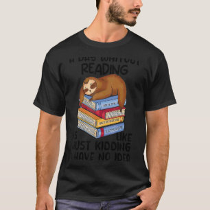 A Day Whitout Reading Is Like  Librarian Sloth Boo T-Shirt