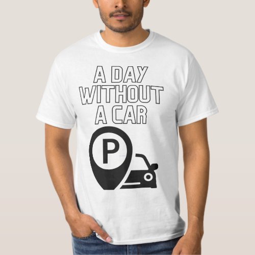 A day without a car T_Shirt