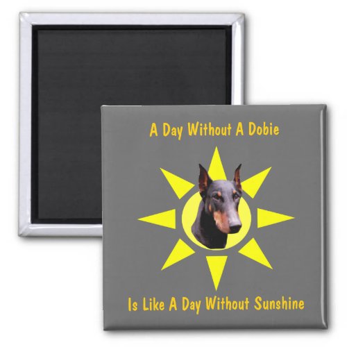 A Day Without A Dobie Doberman Dog Funny Magnet