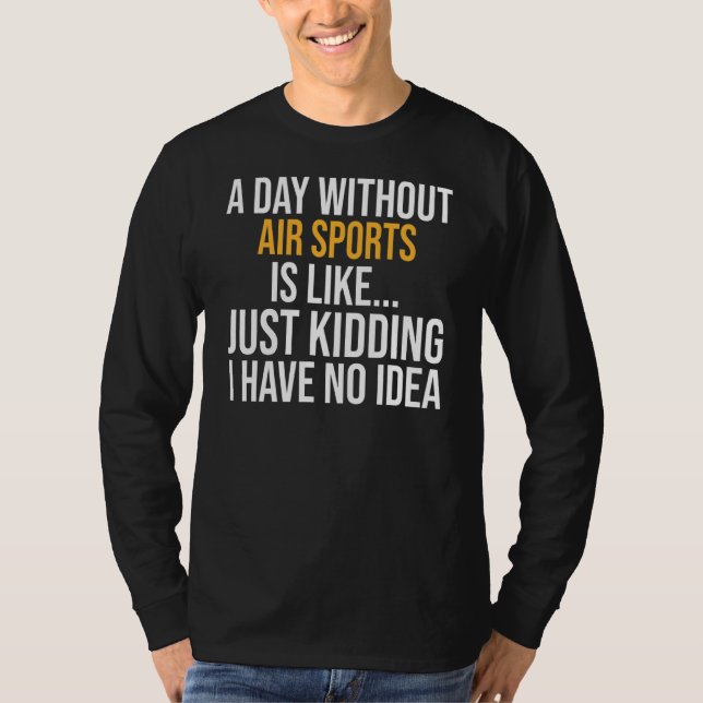 A Day Without Air Sports Is Like T-Shirt (Front)