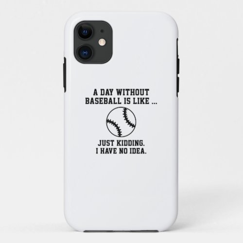 A Day Without Baseball iPhone 11 Case