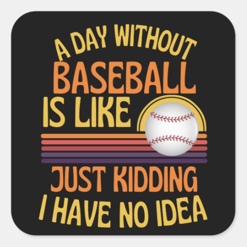 A Day Without Baseball Funny Baseball Lover Square Sticker