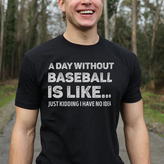 A Day Without Baseball Is Like Funny Baseball Love T-Shirt (Creator Uploaded)