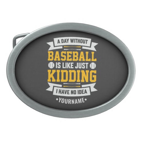 A Day Without Baseball is Like Just Kidding Belt Buckle