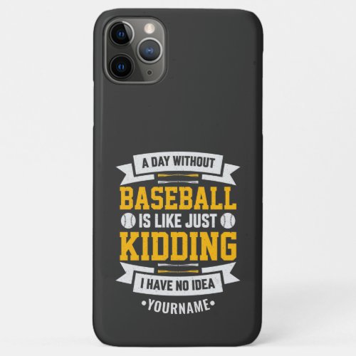 A Day Without Baseball is Like Just Kidding iPhone 11 Pro Max Case