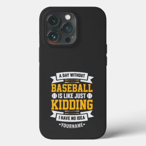 A Day Without Baseball is Like Just Kidding iPhone 13 Pro Case