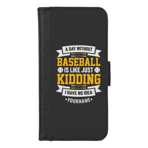 A Day Without Baseball is Like Just Kidding iPhone 87 Wallet Case