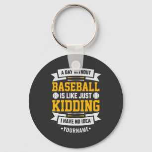 A Day Without Baseball is Like... Just Kidding Keychain