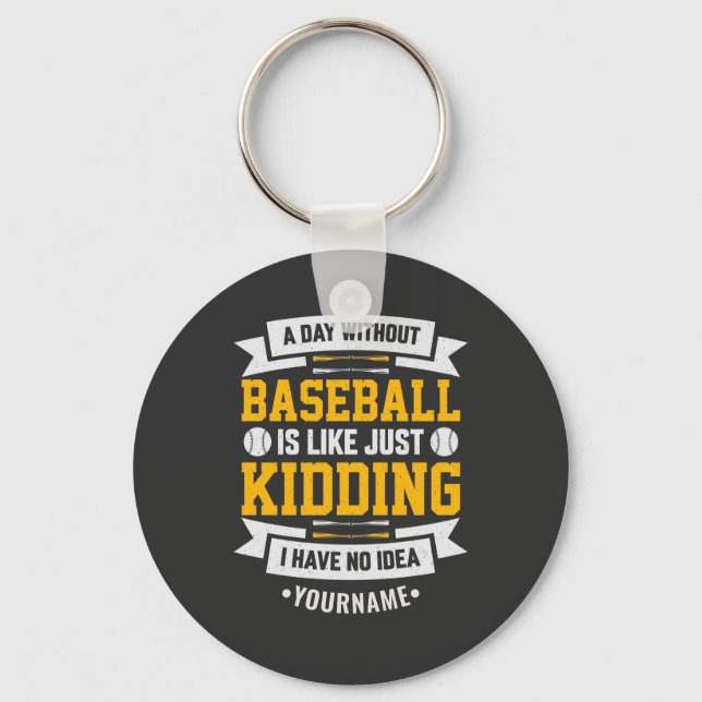 A Day Without Baseball is Like... Just Kidding Keychain (Front)