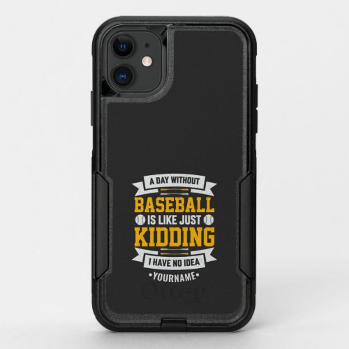 A Day Without Baseball is Like Just Kidding OtterBox Commuter iPhone 11 Case