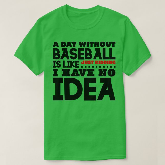 A day without baseball is like T-Shirt (Design Front)