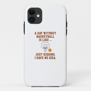 A Day Without Basketball iPhone 11 Case