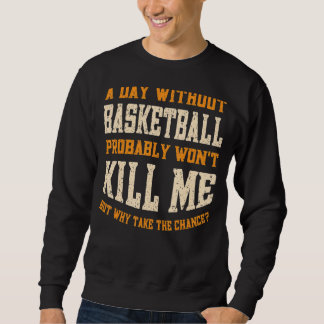 A Day Without Basketball for Men Women Funny Baske Sweatshirt