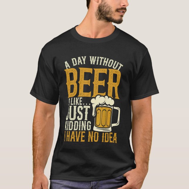 A Day Without Beer Drinking Lover Funny Dad Father T-Shirt (Front)